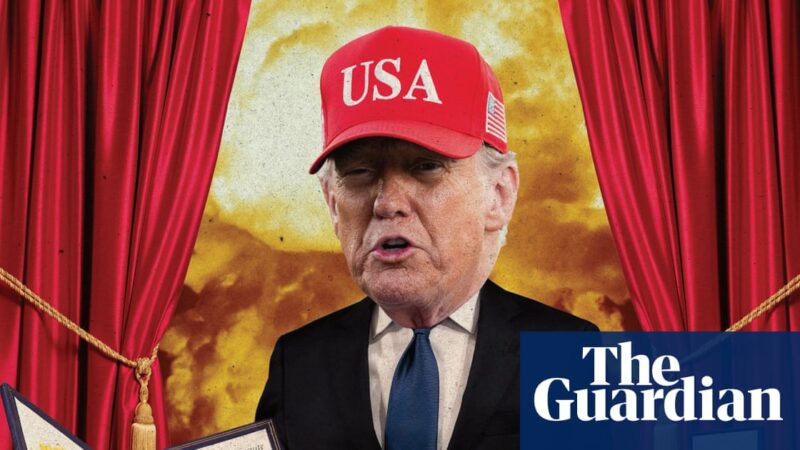 Trump’s Nobel peace prize campaign has been anything but subtle. Why is he so obsessed? | Donald Trump